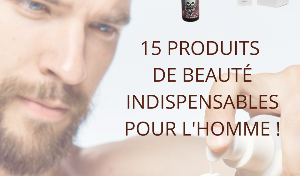 15 produits de beauté INDISPENSABLES pour l'homme !