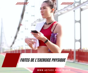 Faites de l'exercice physique