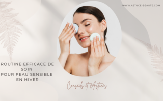 Routine Efficace de Soin pour Peau Sensible en Hiver